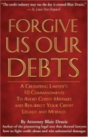 Forgive Us Our Debts: A Crusading Lawyer's 10 Commandments to Avoid Costly Mistakes and Resurrect Your Credit Legally and Morally артикул 10130c.