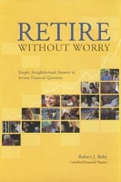 Retire Without Worry: Simple, Straightforward Answers to Serious Financial Questions артикул 10164c.