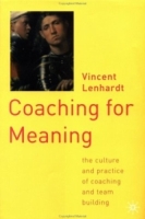 Coaching for Meaning : The Culture and Practice of Coaching and Team Building артикул 10248c.