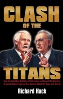 Clash of the Titans: How the Unbridled Ambition of Ted Turner and Rupert Murdoch Has Created Global Empires that Control What We Read and Watch Each Day артикул 10385c.