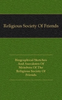 Biographical Sketches And Anecdotes Of Members Of The Religious Society Of Friends артикул 10178c.